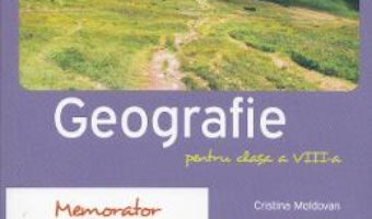 Memorator de geografie. Clasa a VIII-a – Cristina Moldovan PDF (download, pret, reducere)