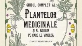 Ghidul complet al plantelor medicinale si al bolilor pe care le vindeca – David Hoffmann PDF (download, pret, reducere)