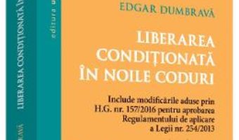 Liberarea conditionata in noile coduri – Edgar Dumbrava PDF (download, pret, reducere)