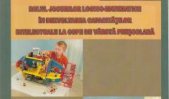 Pret Carte Rolul jocurilor logico-matematice in dezvoltarea capacitatilor intelectuale la copii de varsta prescolara – Frintu Eugenia