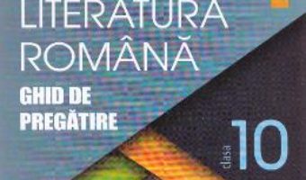 Cartea Romana cls 10 Ghid de pregatire ed.2016 – Cristian Ciocaniu, Viorica Avram (download, pret, reducere)