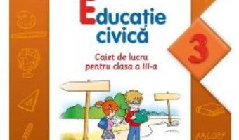Pret Carte Educatie civica cls 3 caiet – Gabriela Barbulescu, Liliana Mursa