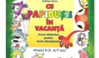 Pret Carte Cu Papidusii in vacanta nivelul 2. 5-6, 7 ani – Livia Andreescu