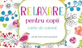 Cartea Relaxare pentru copii – Carte de colorat – 28 de file detasabile (download, pret, reducere)