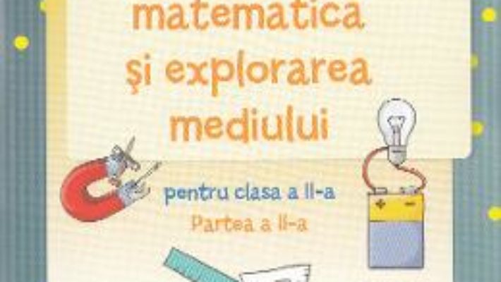 Pret Carte Caiet de matematica si explorarea mediului – Clasa a 2-a. Partea 2 – Stefan Pacearca, Mariana Mogos