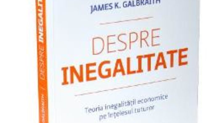 Pret Carte Despre inegalitate – James K. Galbraith