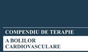 Cartea Compendiu de terapie a bolilor cardiovasculare – Sub redactia Carmen Ginghina (download, pret, reducere)