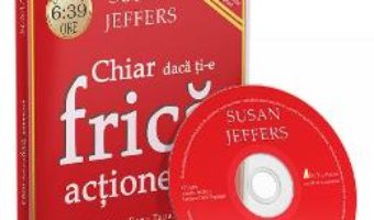 Cartea CD Chiar daca ti-e frica, actioneaza – Susan Jeffers (download, pret, reducere)