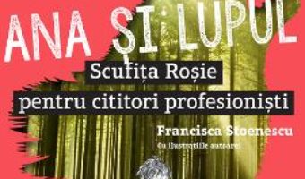 Download  Ana si lupul. Scufita Rosie pentru cititori profesionisti – Francisca Stoenescu PDF Online