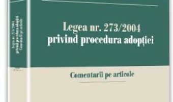 Download  Legea nr. 273 din 2004 privind procedura adoptiei – Bogdan Dumitru Moloman PDF Online
