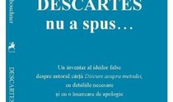 Download  Descartes nu a spus… – Denis Kambouchner PDF Online