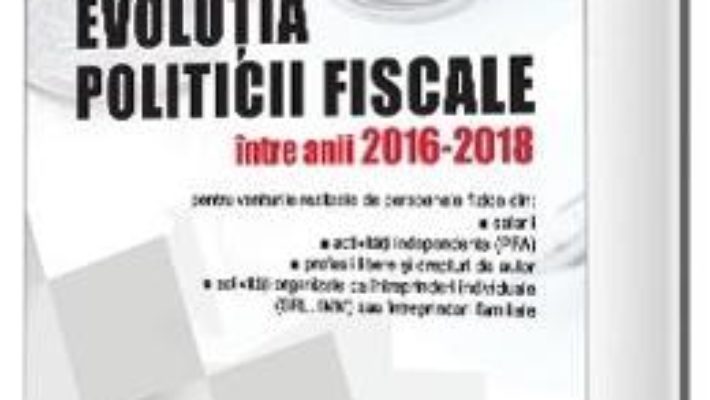 Cartea Evolutia politicii fiscale intre anii 2016-2018 – Virginia Greceanu-Cocos (download, pret, reducere)