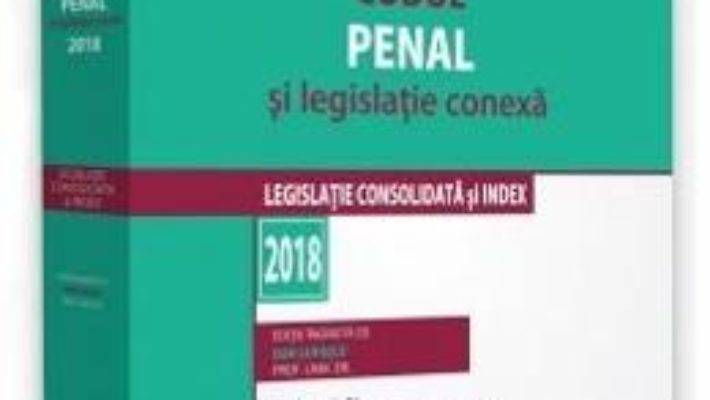 Cartea Codul penal si legislatie conexa Ed.2018 – Dan Lupascu (download, pret, reducere)