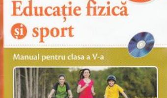 Cartea Educatie fizica si sport – Clasa 5 – Manual + CD – Petrica Dragomir, Titel Iordache (download, pret, reducere)