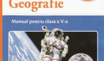 Cartea Geografie – Clasa 5 – Manual + CD – Marius Cristian Neacsu, Mihaela Fiscutean (download, pret, reducere)