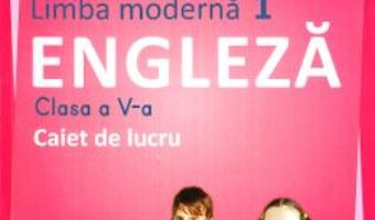 Cartea Limba moderna 1. Engleza – Clasa 5 – Caiet de lucru – Liliana Putinei, Cristina Mircea (download, pret, reducere)