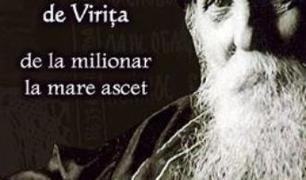 Cartea Sfantul Serafim de Virita, De la milionar la mare ascet (download, pret, reducere)