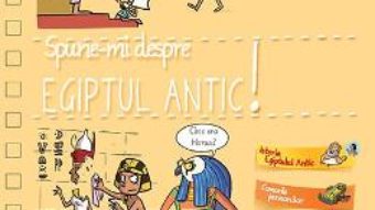 Cartea Spune-mi! Despre Egiptul antic! – Larousse (download, pret, reducere)