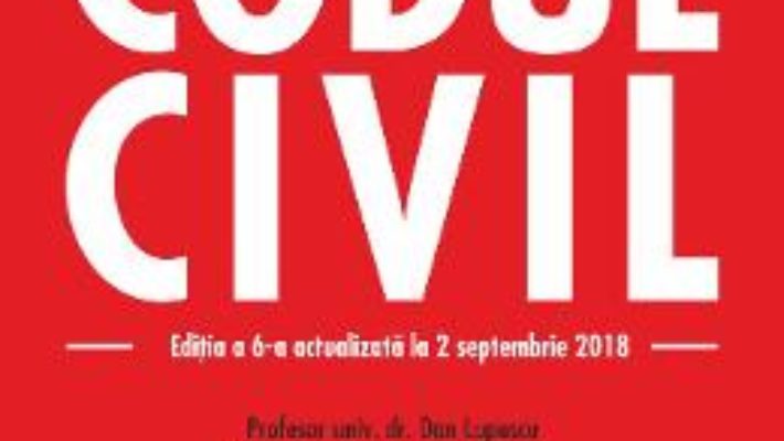 Cartea Codul civil Ed.6 Act. 2 Septembrie 2018 – Dan Lupascu (download, pret, reducere)