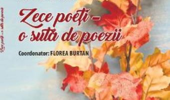 Cartea Zece poeti – o suta de poezii – Florea Burtan (download, pret, reducere)