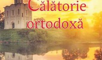 Cartea Calatorie ortodoxa – Panagiotis M. Sotirhos (download, pret, reducere)