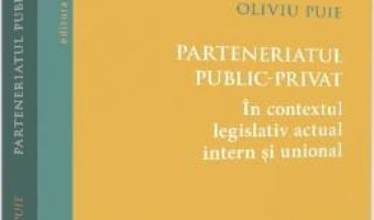 Cartea Parteneriatul public-privat – Oliviu Puie (download, pret, reducere)