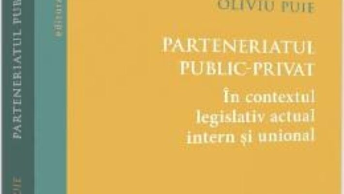 Cartea Parteneriatul public-privat – Oliviu Puie (download, pret, reducere)