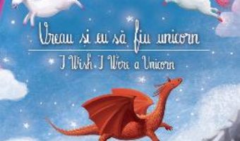 Cartea Vreau si eu sa fiu unicorn. I Wish I Were a Unicorn – Andreea Demirgian, Anda Ansheen (download, pret, reducere)