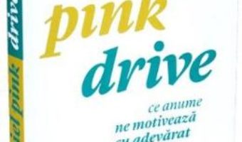 Cartea Drive. Ce anume ne motiveaza cu adevarat – Daniel Pink (download, pret, reducere)