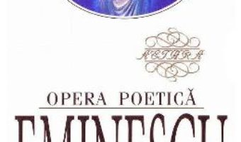 Cartea Opera poetica – Mihai Eminescu (download, pret, reducere)