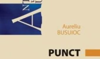 Cartea Punct – Aureliu Busuioc (download, pret, reducere)