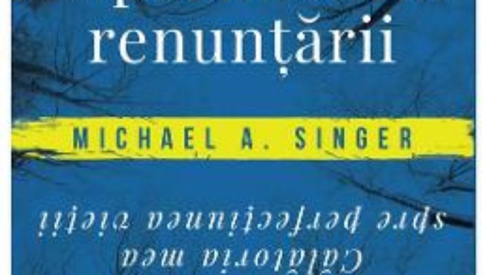 Cartea Experimentul renuntarii – Michael A. Singer (download, pret, reducere)