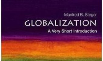 Cartea Globalization : A Very Short Introduction – Manfred Steger (download, pret, reducere)
