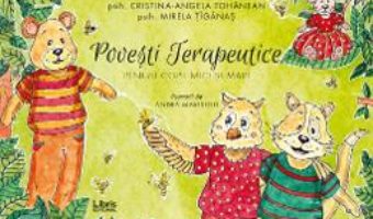 Cartea Povesti terapeutice pentru copii mici si mari – Cristina-Angela Tohanean, Mirela Tiganas (download, pret, reducere)