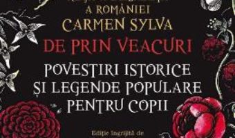 Cartea De prin veacuri. Povestiri istorice si legende populare pentru copii – Carmen Sylva (download, pret, reducere)