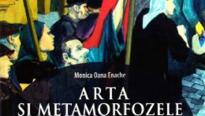 Cartea Arta si metamorfozele politicului – Monica Oana Enache (download, pret, reducere)