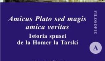Cartea Amicus Plato sed magis amica veritas – Anton Adamut (download, pret, reducere)