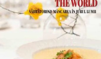 Cartea Sarbatorind mancarea in jurul lumii. Celebrating food around the world (download, pret, reducere)