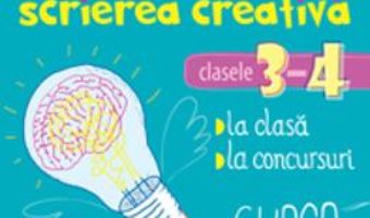 Cartea Primii pasi in scrierea creativa – Clasele 3-4 – Florentina Stoian Cristescu (download, pret, reducere)