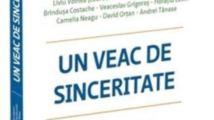 Cartea Un veac de sinceritate – Liviu Voinea (download, pret, reducere)