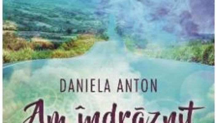 Cartea Am indraznit sa il astept – Daniela Anton (download, pret, reducere)