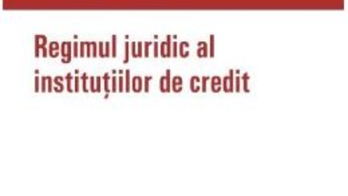 Cartea Regimul juridic al institutiilor de credit – Ianfred Silberstein (download, pret, reducere)