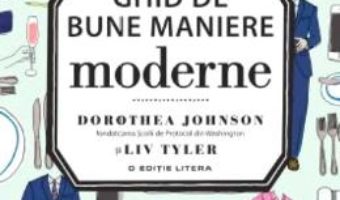 Cartea Ghid de bune maniere moderne – Dorothea Johnson, Liv Tyler (download, pret, reducere)