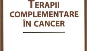 Cartea Terapii complementare in cancer – Pavel Chirila, Dalia Faur (download, pret, reducere)
