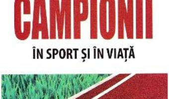 Cartea Cum gandesc campionii in sport si in viata – Bob Rotella, Bob Cullen (download, pret, reducere)