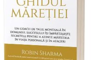 Cartea Ghidul maretiei – Robin Sharma (download, pret, reducere)