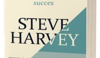 Cartea Poarta-te ca un om de succes, gandeste ca un om de succes – Steve Harvey (download, pret, reducere)