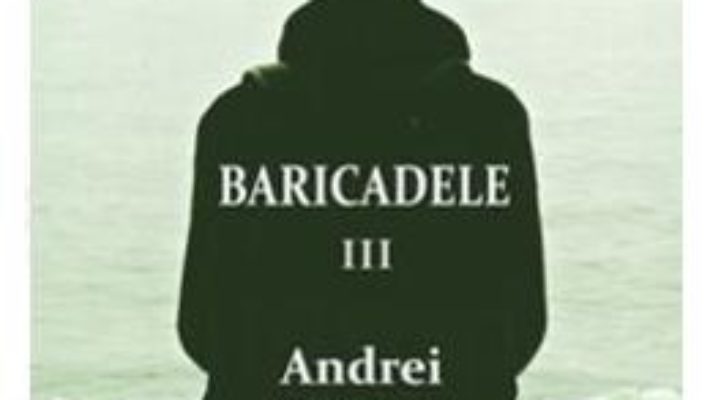 Cartea Baricadele III – Andrei Craciun (download, pret, reducere)