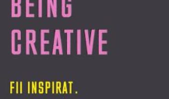 Cartea Being Creative. Fii inspirat. Descopera-ti originalitatea – Michael Atavar (download, pret, reducere)