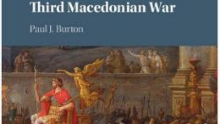 Cartea Rome and the Third Macedonian War – Paul J. Burton (download, pret, reducere)